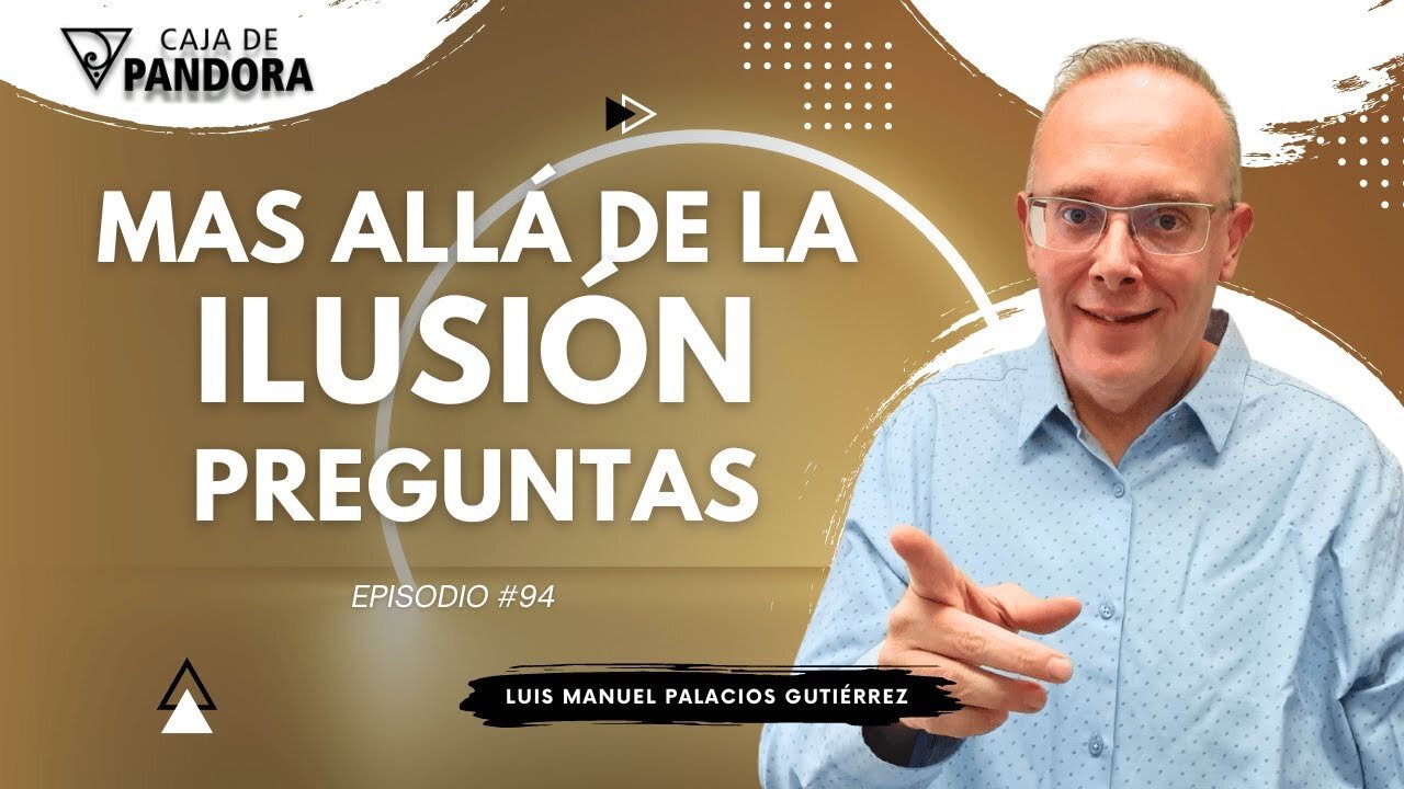 Mas Allá de la Ilusión #94. Preguntas para Luis Manuel Palacios Gutiérrez