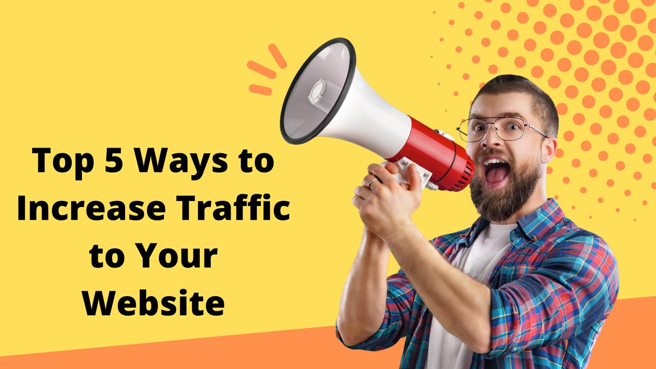 Top 5 Ways to Increase Traffic to Your Website