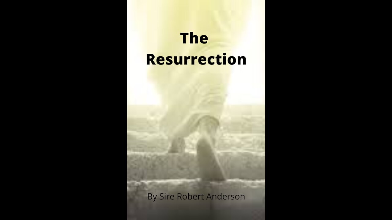 Articles by Sir Robert Anderson. The Resurrection.