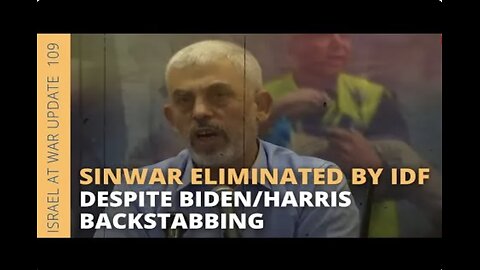 Sinwar Eliminated by IDF DESPITE Biden/Harris Backstabbing