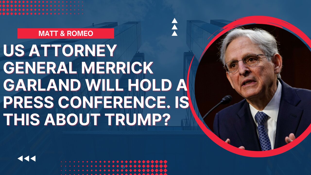 US Attorney General Merrick Garland Will Hold a Press Conference is this about Trump | Matt & Romeo