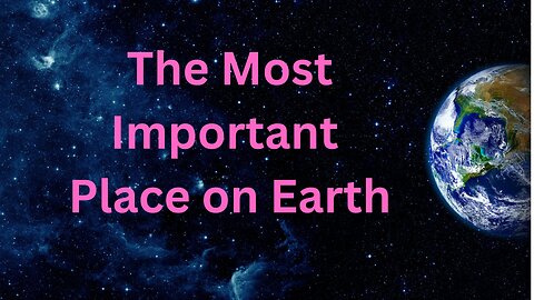 The Most Important Place on Earth ∞The 9D Arcturian Council, Channeled by Daniel Scranton