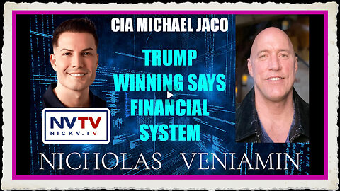 CIA Michael Jaco Discusses Trump Winning Says Financial System with Nicholas Veniamin