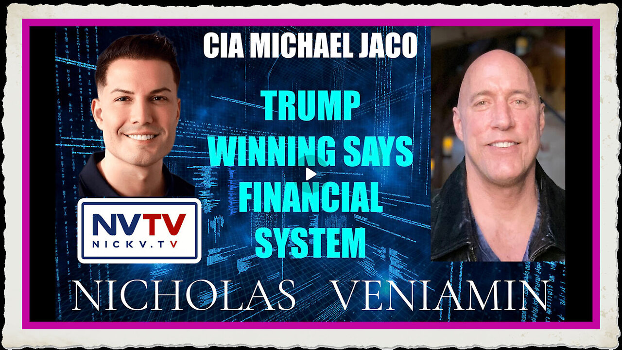 CIA Michael Jaco Discusses Trump Winning Says Financial System with Nicholas Veniamin