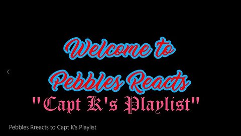 Pebbles Reacts to Capt K's Playlist