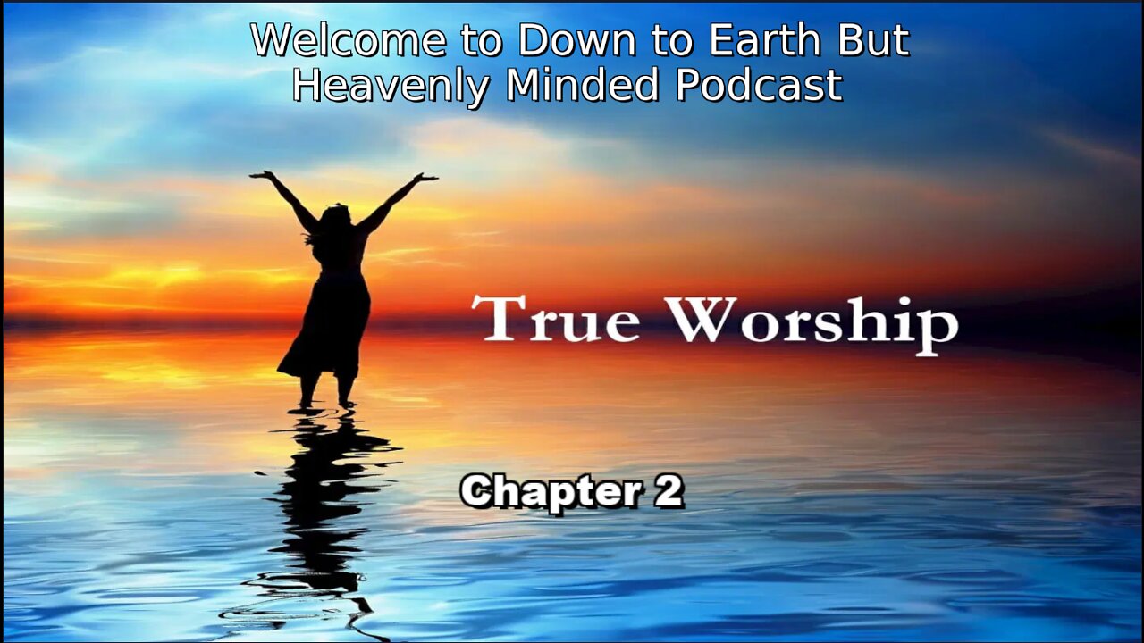 The True Worship by J. S. Blackburn, on Down to Earth But Heavenly Minded Podcast, Chapter 2