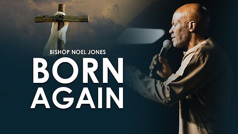 BISHOP NOEL JONES -- BORN AGAIN