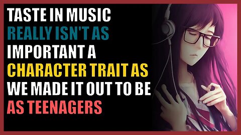 Taste in music really isn't as important a character trait as we made it out to be as teenagers