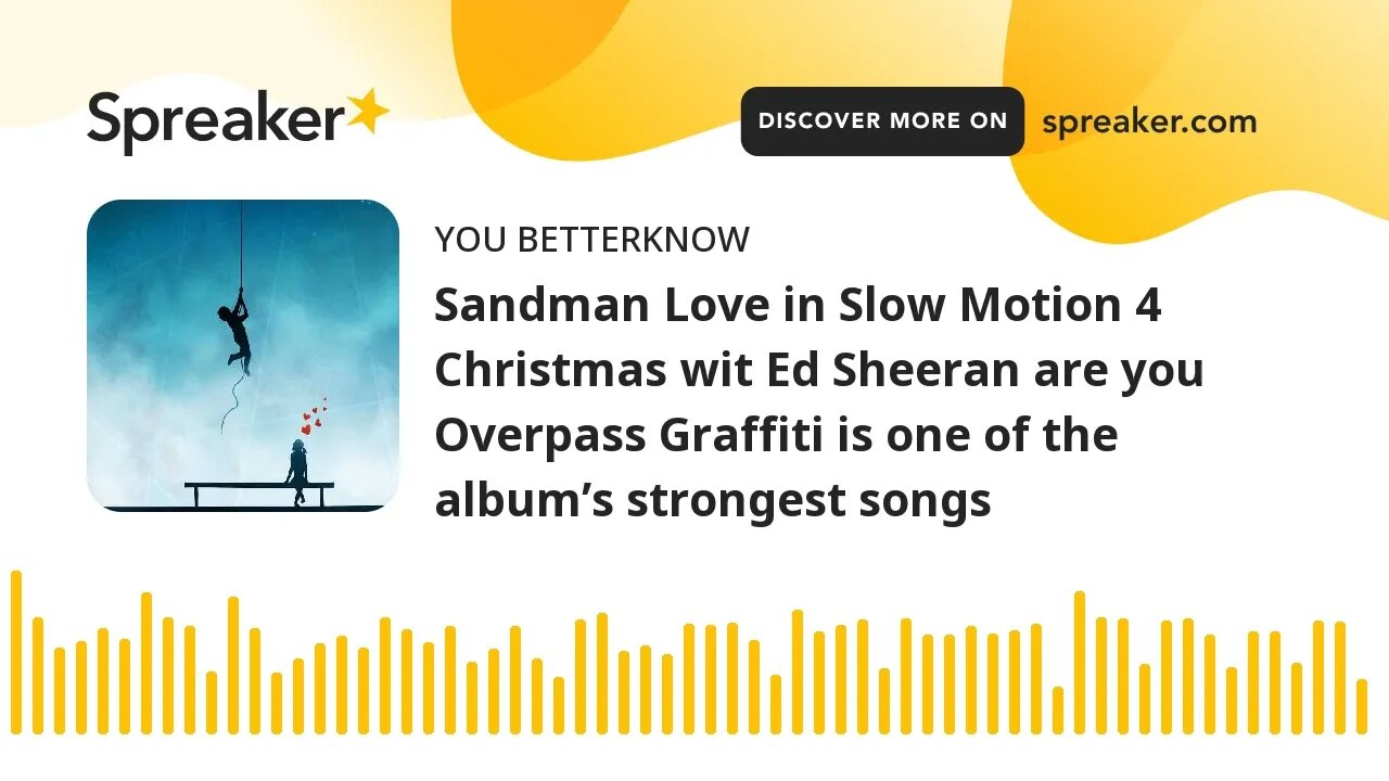 Sandman Love in Slow Motion 4 Christmas wit Ed Sheeran are you Overpass Graffiti is one of the album