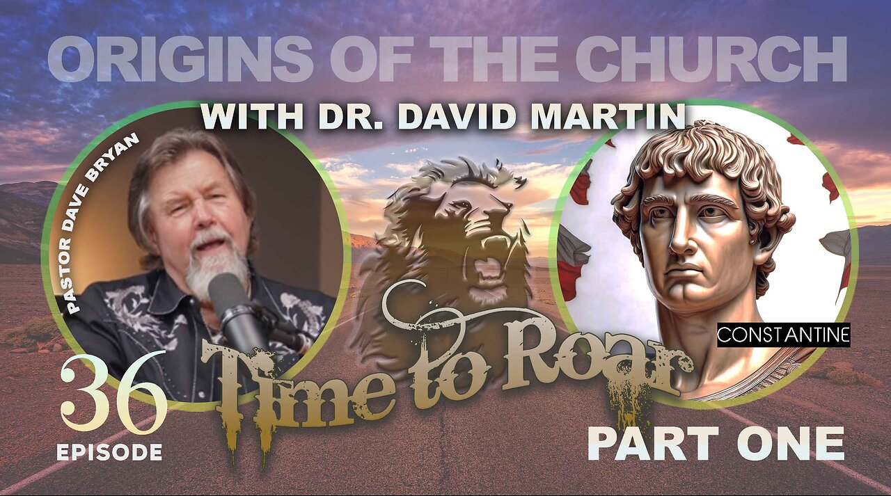 Time To Roar #36 Origins of the Church with Dr. David Martin Part 1