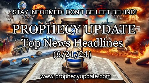 Prophecy Update Top News Headlines - (8/21/24)
