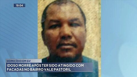 Homicídio em GV: Idoso morre após ter sido atingido com facadas no Bairro Vale Pastoril.