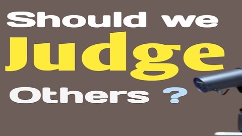 When CAN You Judge Others And Should You?