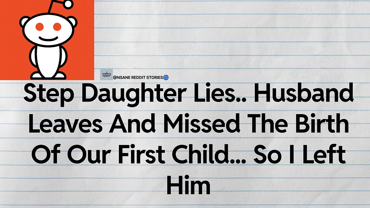 Step Daughter Lies, Husband Leaves And Missed The Birth of Our First Child, So I Left Him