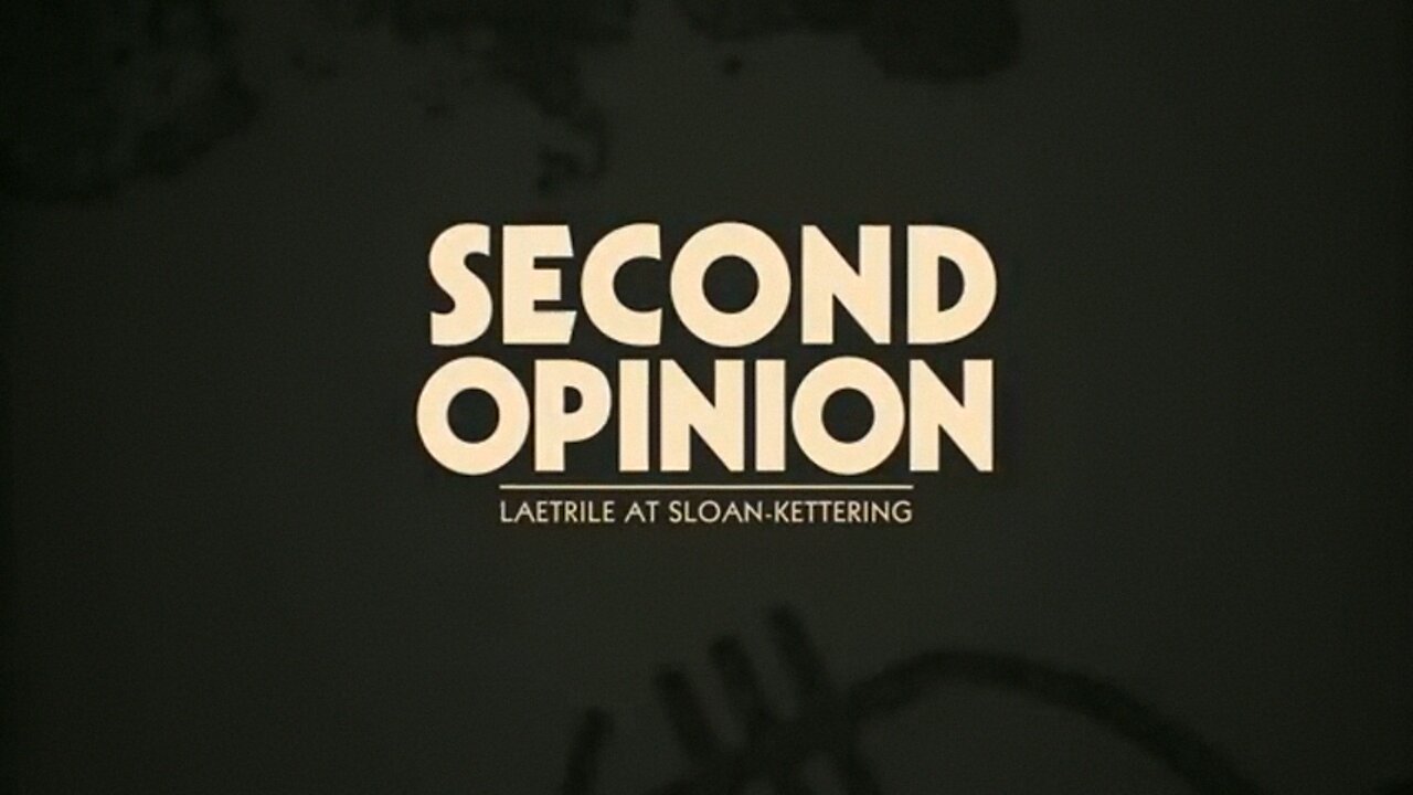 SECOND OPINION - LAETRILE AT SLOAN-KETTERING - THE FULL DOCUMENTARY