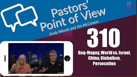 Pastors’ Point of View (PPOV) no. 310. Prophecy Update. Drs. Andy Woods & Jim McGowan. 7-26-24.