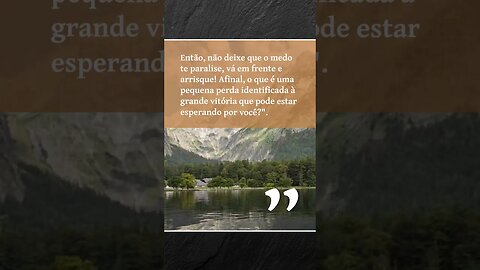 "Supere o medo de perder e conquiste grandes vitórias na vida!"