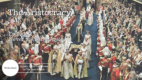 The Aristocracy - Born to Rule - 2 of 4 - Never the Same Again - British Aristocracy & Nobility