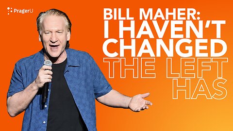 Bill Maher: I Haven’t Changed, the Left Has