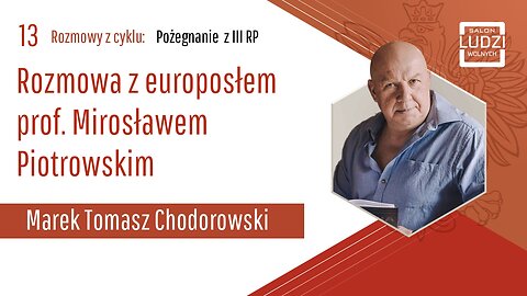 POŻEGNANIE Z III RP: Rozmowa z europosłem prof. Mirosławem Piotrowskim. S01E13