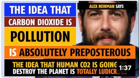 The idea that 'carbon dioxide, is pollution is absolutely preposterous, says 'Alex Newman'