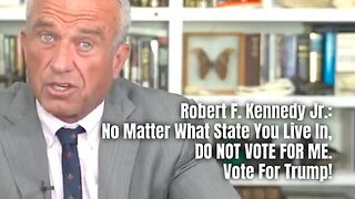 Robert F. Kennedy Jr.: No Matter What State You Live In, DO NOT VOTE FOR ME. Vote For Trump!