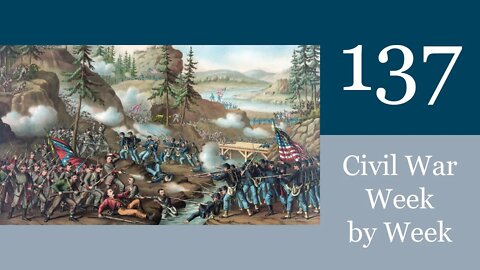 Civil War Week By Week Episode 137. The End of Chattanooga (November 20th- 26th 1863)