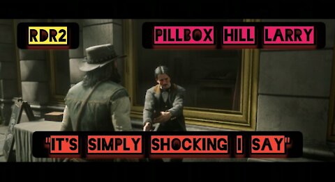 "It's simply shocking I say" — Red Dead Redemption 2
