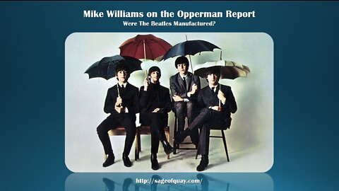 Sage of Quay™ - Mike Williams on the Opperman Report - Were The Beatles Manufactured?