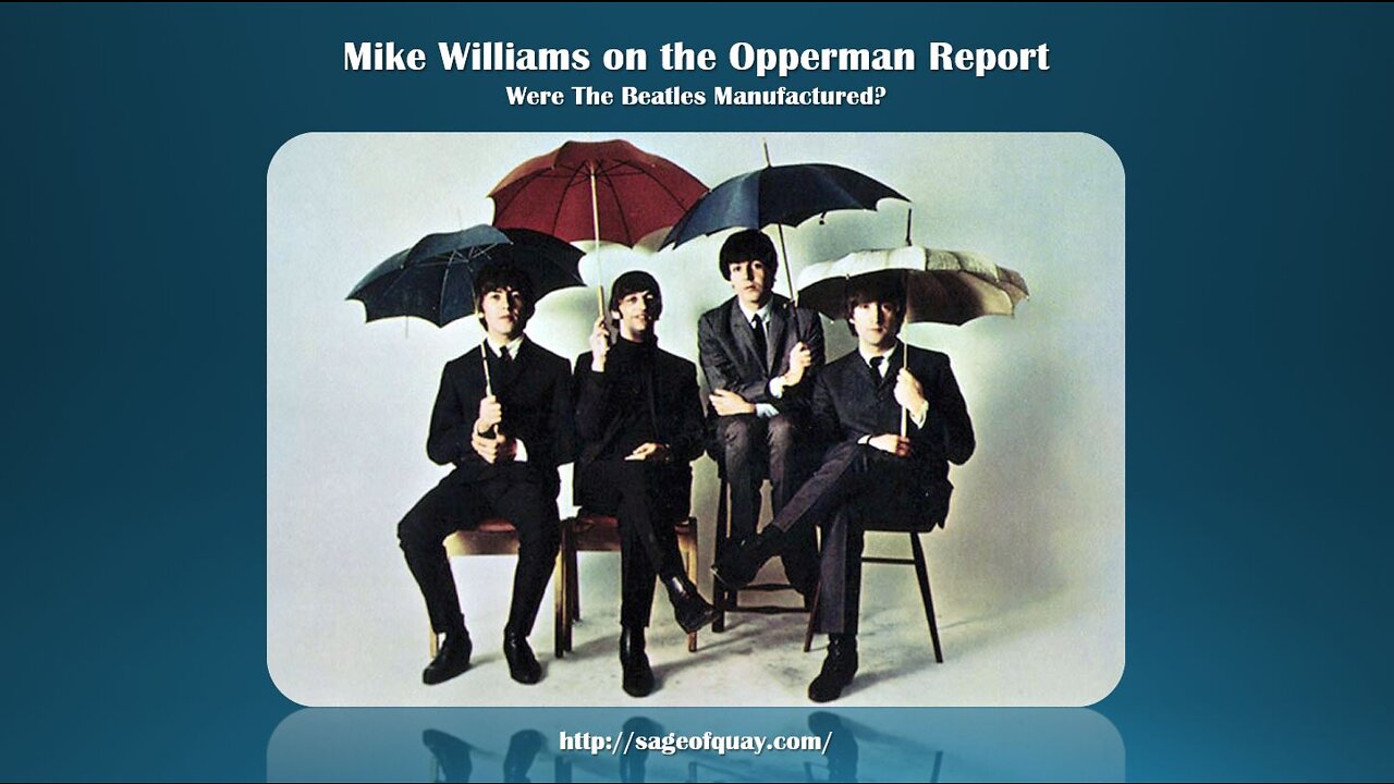 Sage of Quay™ - Mike Williams on the Opperman Report - Were The Beatles Manufactured?