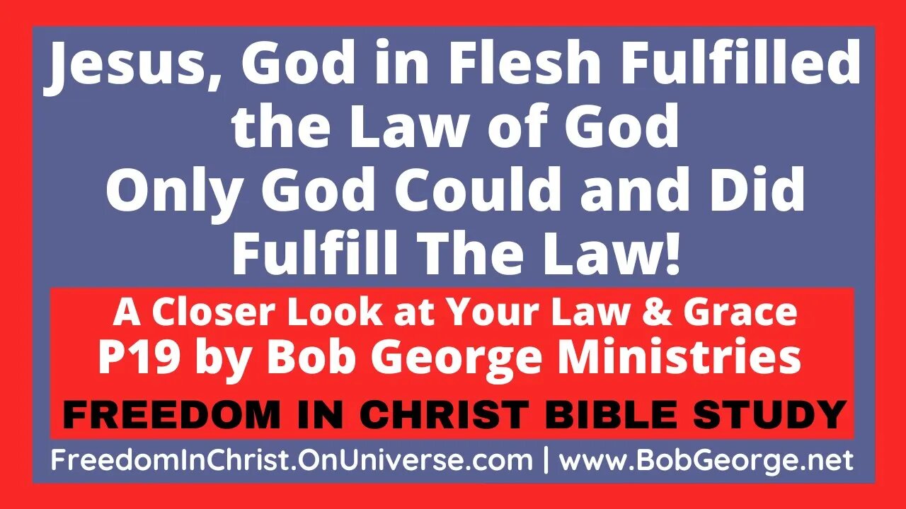 Jesus, God in Flesh Fulfilled the Law of God: Only God Could and Did Fulfill The Law! BobGeorge.net