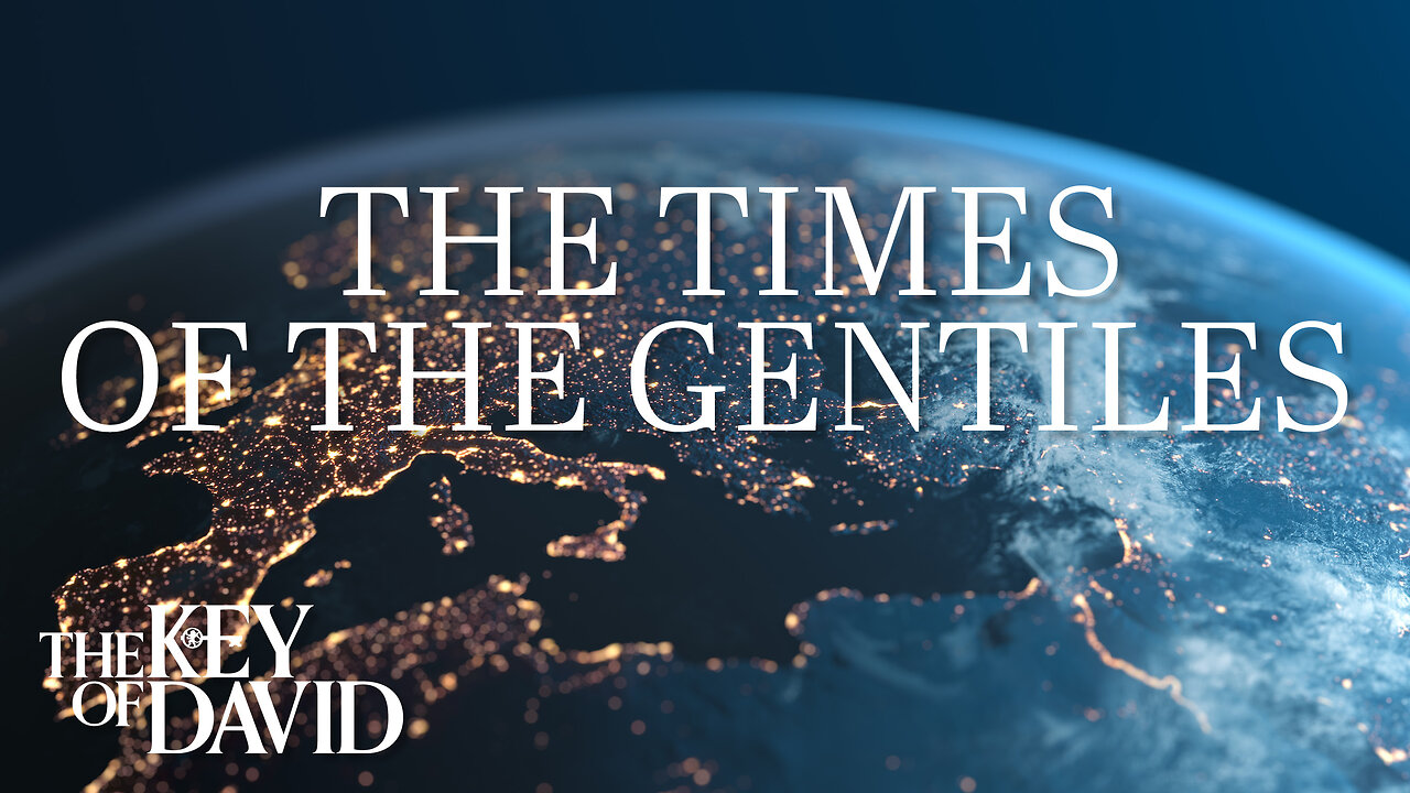 The Times of the Gentiles (2023)| THE KEY OF DAVID 10.19.24 3pm