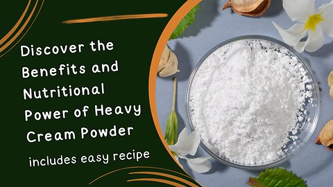 Discover the Benefits and Nutritional Power of Heavy Cream Powder with Easy Recipes