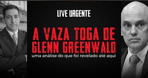 A Vaza Toga de Glenn Greenwald, uma análise do que foi revelado até aqui