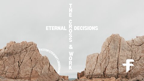 Eternal Decisions: The Cross and Work-09/15/24