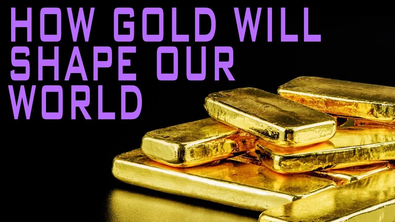 How Gold Will Shape Our World