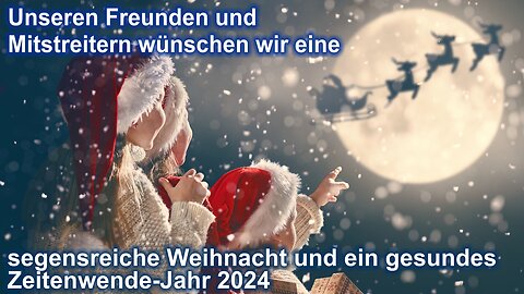 Eine segensreiche Weihnacht und ein gesundes Weltwende-Jahr 2024 allen Freunden und Mitstreitern