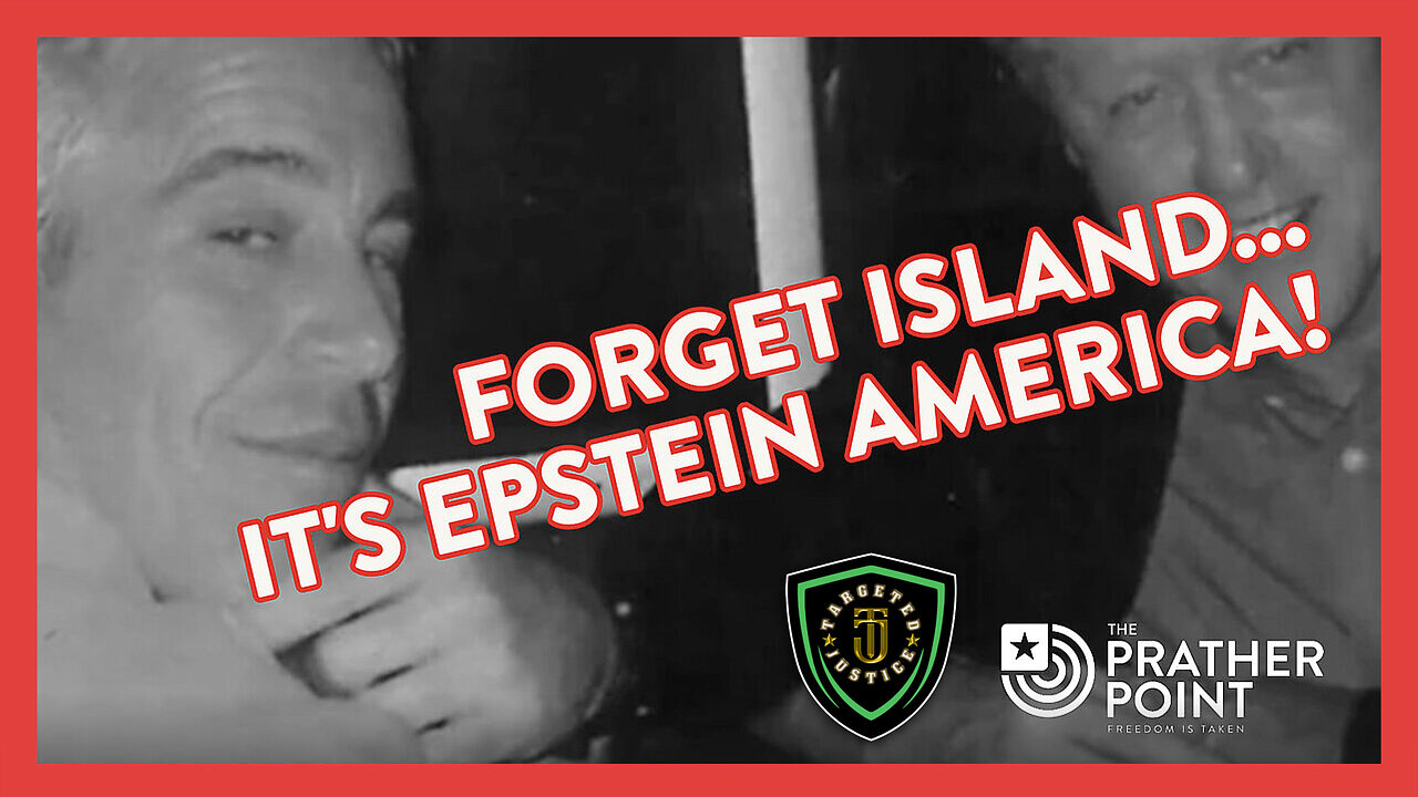 FORGET ISLAND, IT'S EPSTEIN AMERICA!