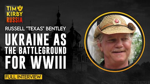 Full Interview - Russell "Texas" Bentley on Ukraine as the battleground for WWIII