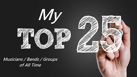 My Top 25 Musicians / Bands / Groups of All Time