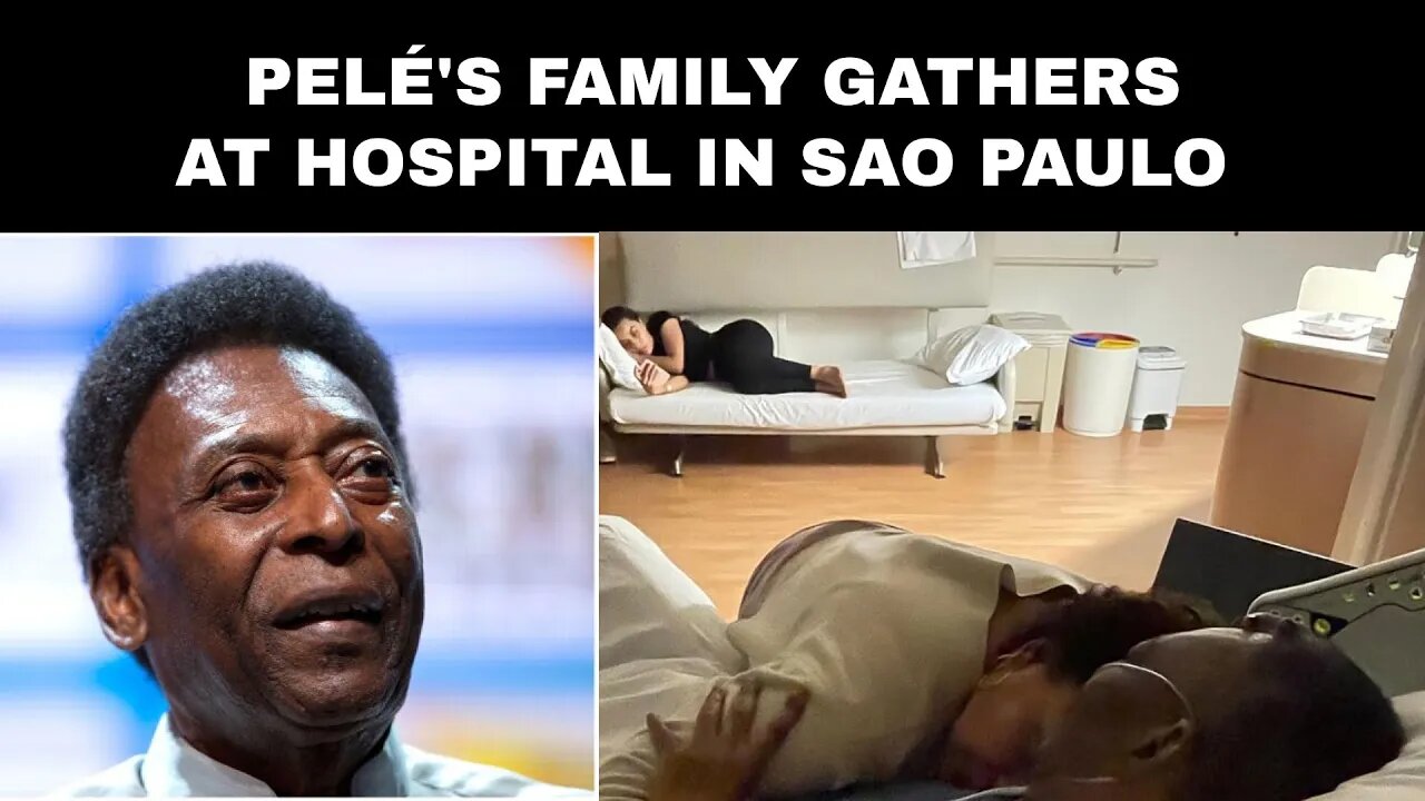 Pelé's family gathers at hospital in Sao Paulo