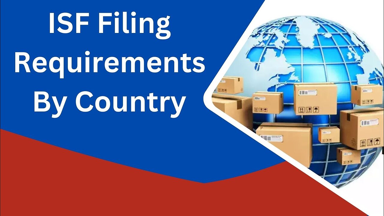 ISF Filing Requirements By Country: A Complete Guide