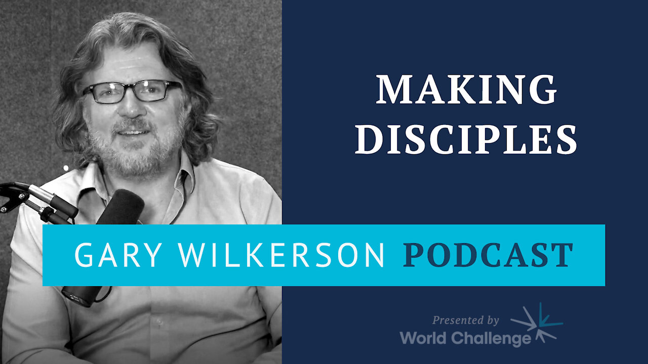 Go and Make Disciples of All Nations - Gary Wilkerson Podcast - 140