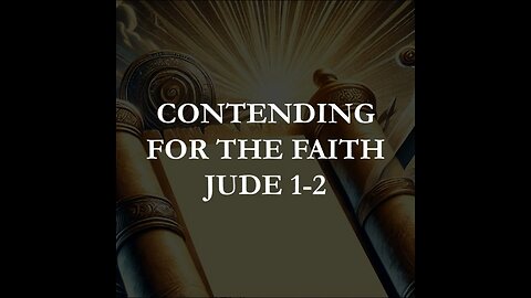 Jude 1-2 - Contending for the Faith