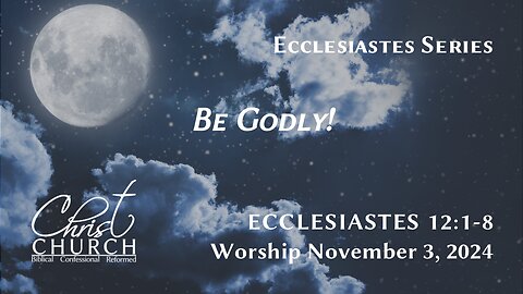 Be Godly! | Ecclesiastes 12:1–8 | Rev. John Canales