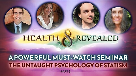 HEALTH REVEALED - An Important Seminar on Transforming Systems - The Psychology of Statism - PART 2