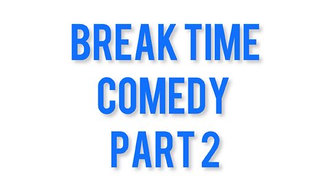 Break Time Comedy 2