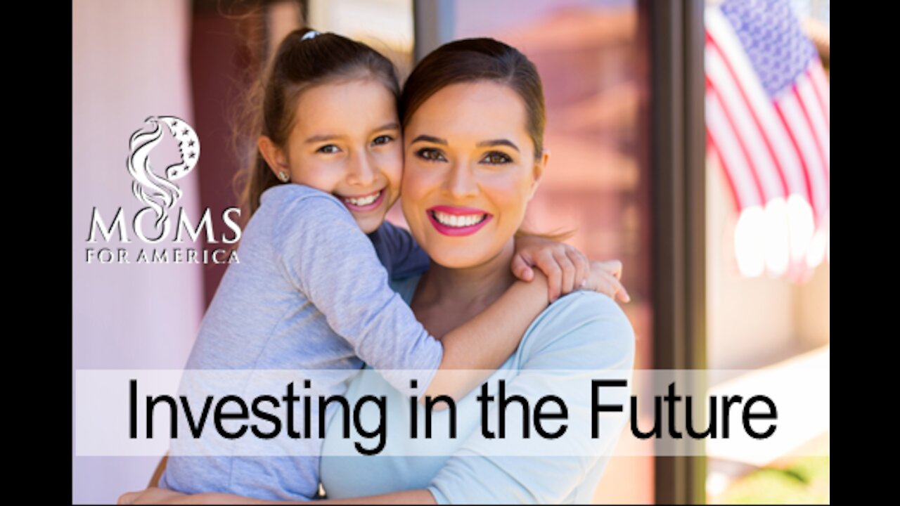 Moms for America- Investing in the Future