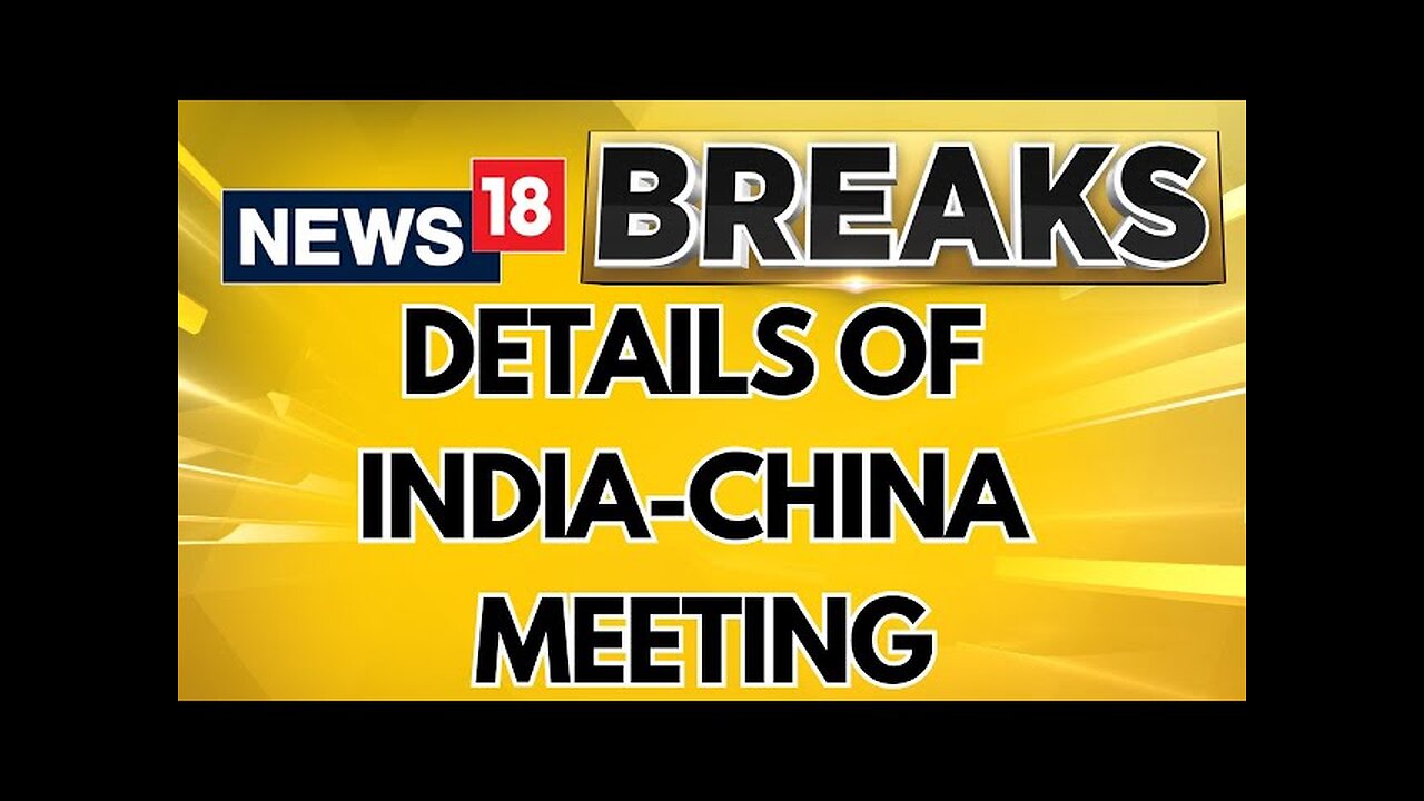 Meeting Of Special Representatives On The China-India Boundary Question Held In Beijing | News18