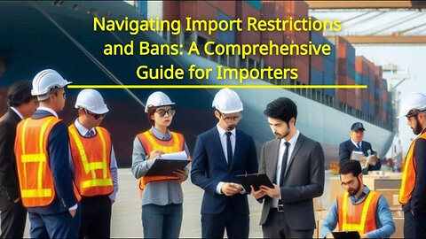 Navigating Import Restrictions: Ensuring Compliance for Restricted Goods